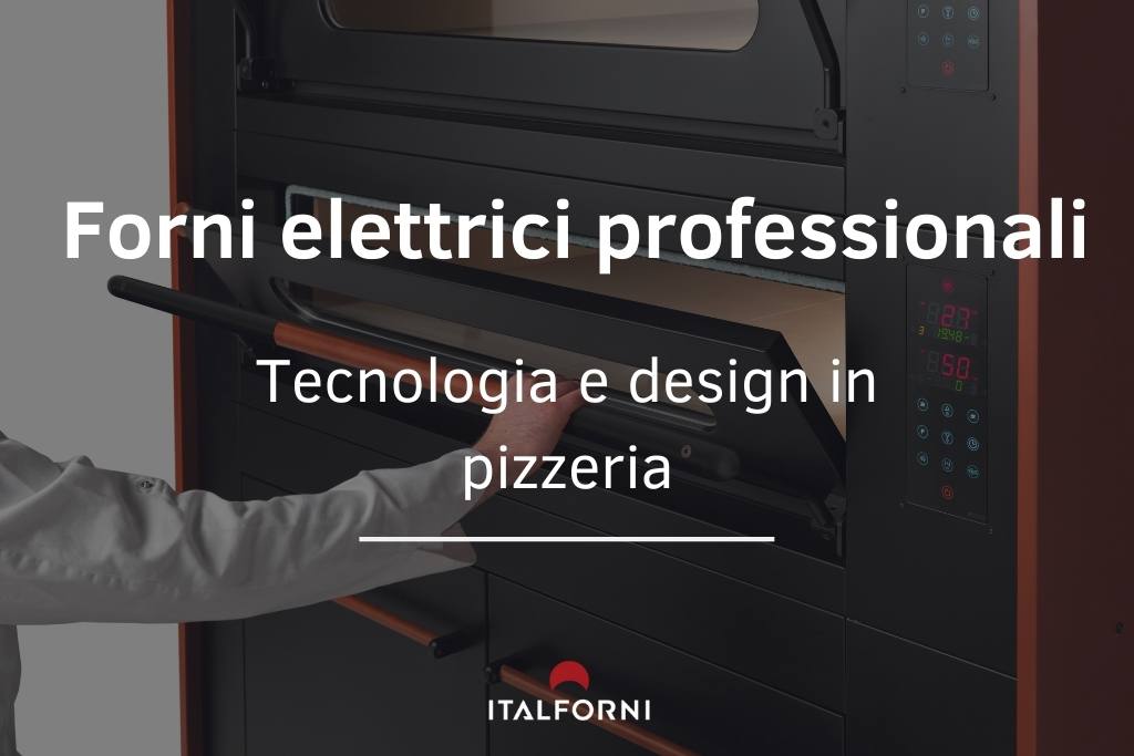 Forni elettrici professionali di Italforni: porta tecnologia e design nella tua pizzeria