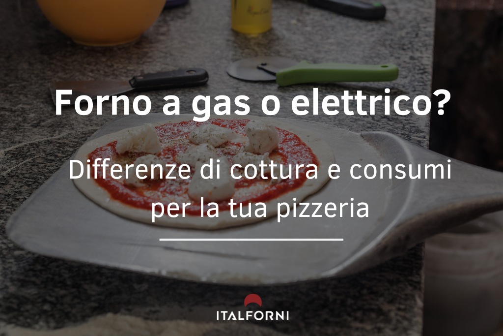 Forno a gas o elettrico: differenze di cottura e consumi per la tua pizzeria