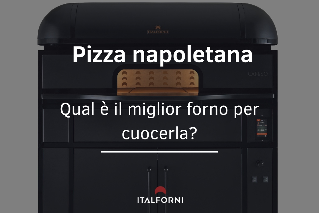 Pizza napoletana: qual è il forno più adatto a cuocerla?